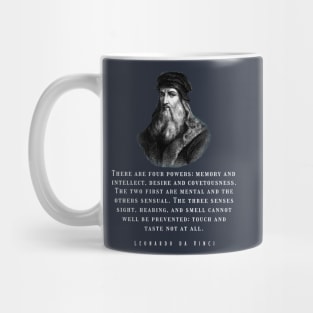 Leonardo da Vinci portrait and  quote: There are four powers: memory and intellect, desire and covetousness Mug